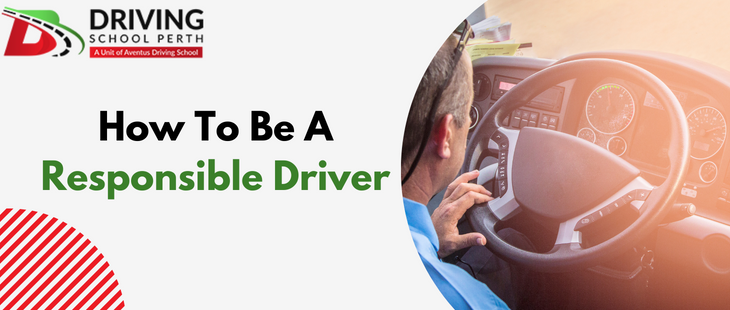 How to be a responsible driver- After driving school