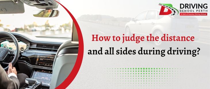 How to judge the distance and all sides during driving?