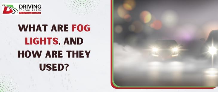 What are Fog Lights and When Should You Use Them?